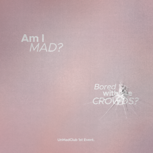 UnMadClub 1st Event