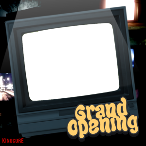 Grand Opening Kinocore