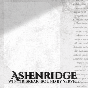 Ashenridge Winter Break: Bound by Service